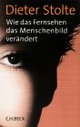 Cover: Wie das Fernsehen das Menschenbild verändert Cover: Wie das Fernsehen das Menschenbild verändert
