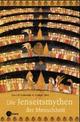 Cover: Die Jenseitsmythen der Menschheit Cover: Die Jenseitsmythen der Menschheit