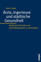 Cover: Ärzte, Ingenieure und städtische Gesundheit Cover: Ärzte, Ingenieure und städtische Gesundheit