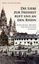 Cover: Die Liebe zur Freiheit ruft uns an den Rhein Cover: Die Liebe zur Freiheit ruft uns an den Rhein