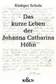 Cover: Das kurze Leben der Johanna Catharina Höhn Cover: Das kurze Leben der Johanna Catharina Höhn