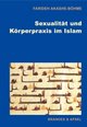 Cover: Sexualität und Körperpraxis im Islam Cover: Sexualität und Körperpraxis im Islam