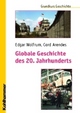Cover: Arendes, Cord / Wolfrum, Edgar: Globale Geschichte des 20. Jahrhunderts Cover: Arendes, Cord / Wolfrum, Edgar: Globale Geschichte des 20. Jahrhunderts