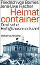 Cover: Heimatcontainer - Deutsche Fertighäuser in Israel