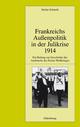Cover: Frankreichs Außenpolitik in der Julikrise 1914 Cover: Frankreichs Außenpolitik in der Julikrise 1914