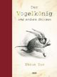 Cover: Der Vogelkönig und andere Skizzen Cover: Der Vogelkönig und andere Skizzen