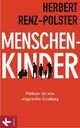 Cover: Renz-Polster, Herbert: Menschenkinder
