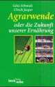 Cover: Agrarwende oder die Zukunft unserer Ernährung