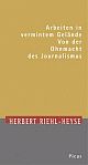 Cover: Arbeiten in vermintem Gelände - Macht und Ohnmacht des Journalismus