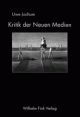 Cover: Kritik der Neuen Medien Cover: Kritik der Neuen Medien