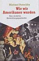 Cover: Wie wir Amerikaner wurden Cover: Wie wir Amerikaner wurden