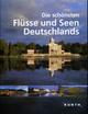 Cover: Die schönsten Flüsse und Seen Deutschlands Cover: Die schönsten Flüsse und Seen Deutschlands