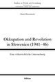 Cover: Okkupation und Revolution in Slowenien (1941-46)
