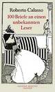 Cover: Calasso, Roberto: 100 Briefe an einen unbekannten Leser