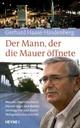 Cover: Der Mann, der die Mauer öffnete Cover: Der Mann, der die Mauer öffnete