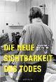 Cover: Die neue Sichtbarkeit des Todes