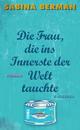 Cover: Die Frau, die ins Innerste der Welt tauchte