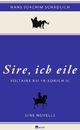 Cover: Schädlich, Hans Joachim: Sire, ich eile Cover: Schädlich, Hans Joachim: Sire, ich eile