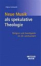 Cover: Neue Musik als spekulative Theologie Cover: Neue Musik als spekulative Theologie
