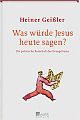 Cover: Was würde Jesus heute sagen