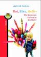 Cover: Rot, Blau, Gelb - Wie kommen Farben in die Welt? Cover: Rot, Blau, Gelb - Wie kommen Farben in die Welt?