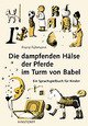Cover: Die dampfenden Hälse der Pferde im Turm von Babel
