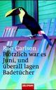 Cover: Plötzlich war es Juni, und überall lagen Badetücher Cover: Plötzlich war es Juni, und überall lagen Badetücher