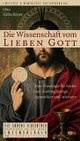 Cover: Die Wissenschaft vom Lieben Gott Cover: Die Wissenschaft vom Lieben Gott