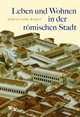 Cover: Leben und Wohnen in der römischen Stadt Cover: Leben und Wohnen in der römischen Stadt