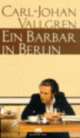 Cover: Vallgren, Carl-Johan: Ein Barbar in Berlin Cover: Vallgren, Carl-Johan: Ein Barbar in Berlin