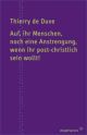 Cover: Auf, ihr Menschen, noch eine Anstrengung, wenn ihr post-christlich sein wollt! Cover: Auf, ihr Menschen, noch eine Anstrengung, wenn ihr post-christlich sein wollt!