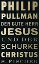 Cover: Pullman, Philip: Der gute Herr Jesus und der Schurke Christus