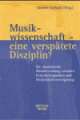 Cover: Musikwissenschaft - eine verspätete Disziplin? Cover: Musikwissenschaft - eine verspätete Disziplin?