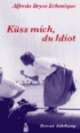Cover: K�ss mich, du Idiot