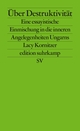 Cover: Lacy Kornitzer. Über Destruktivität - Eine essayistische Einmischung in die inneren Angelegenheiten Ungarns. Suhrkamp Verlag, Berlin, 2022.