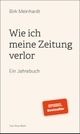 Cover: Birk Meinhardt. Wie ich meine Zeitung verlor - Ein Jahrebuch. Das Neue Berlin Verlag, Berlin, 2020.