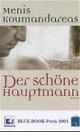 Cover: Menis Koumandareas. Der schöne Hauptmann - Roman. Frankfurter Verlagsanstalt, Frankfurt am Main, 2001.