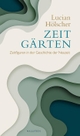 Cover: Lucian Hölscher. Zeitgärten - Zeitfiguren in der Geschichte der Neuzeit. Wallstein Verlag, Göttingen, 2020.