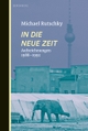 Cover: Michael Rutschky. In die neue Zeit - Aufzeichnungen 1988-1992. Berenberg Verlag, Berlin, 2017.