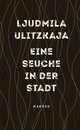 Cover: Ljudmila Ulitzkaja. Eine Seuche in der Stadt - Szenario. Carl Hanser Verlag, München, 2021.