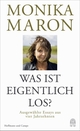 Cover: Monika Maron. Was ist eigentlich los? - Ausgewählte Essays aus vier Jahrzehnten. Hoffmann und Campe Verlag, Hamburg, 2021.