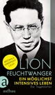 Cover: Lion Feuchtwanger. Ein möglichst intensives Leben - Die Tagebücher. Aufbau Verlag, Berlin, 2018.