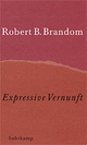 Cover: Robert B. Brandom. Expressive Vernunft - Begründung, Repräsentation und diskursive Festlegung. Suhrkamp Verlag, Berlin, 2000.