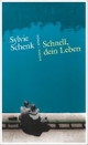 Cover: Sylvie Schenk. Schnell, dein Leben - Roman. Carl Hanser Verlag, München, 2016.