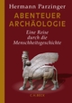 Cover: Hermann Parzinger. Abenteuer Archäologie - Eine Reise durch die Menschheitsgeschichte. C.H. Beck Verlag, München, 2016.