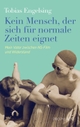 Cover: Tobias Engelsing. Kein Mensch, der sich für normale Zeiten eignet - Mein Vater zwischen NS-Film und Widerstand. Propyläen Verlag, Berlin, 2022.