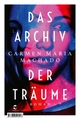 Cover: Carmen Maria Machado. Das Archiv der Träume - Roman. Tropen Verlag, Stuttgart, 2021.