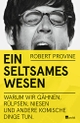Cover: Robert Provine. Ein seltsames Wesen - Warum wir gähnen, rülpsen, niesen und andere komische Dinge tun. Rowohlt Verlag, Hamburg, 2014.