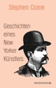 Cover: Stephen Crane. Geschichten eines New Yorker Künstlers - Romane und Geschichten. Pendragon Verlag, Bielefeld, 2022.