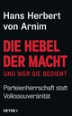 Cover: Hans Herbert von Arnim. Die Hebel der Macht (und wer sie bedient) - Parteienherrschaft statt Volkssouveränität. Heyne Verlag, München, 2017.